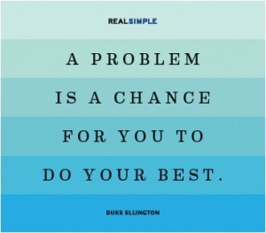 Love this daily quote re Problems from Real Simple quotes