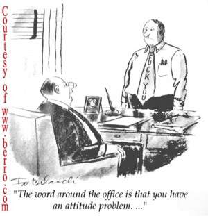 ... work with employees who had similar attitude but mostly directed at