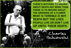 Charles Bukowski Quote Image Flowers and Death