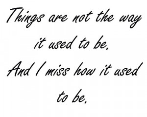 miss how things used to be...