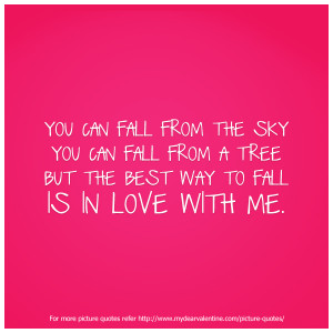 Cute Love Quotes - You can fall from the sky