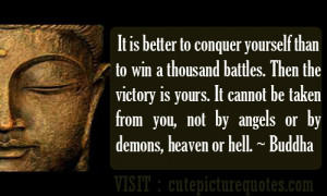 It Is Better In Conquer Yourself Than To Win A Thousand Battles. Then ...