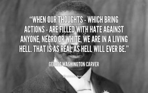 When our thoughts - which bring actions - are filled with hate against ...