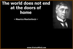 ... end at the doors of home - Maurice Maeterlinck Quotes - StatusMind.com