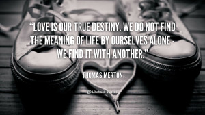 quote-Thomas-Merton-love-is-our-true-destiny-we-do-92244.png