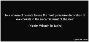 To a woman of delicate feeling the most persuasive declaration of love ...