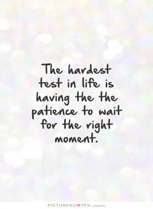 Patience Quotes Moment Quotes Wait Quotes Test Quotes