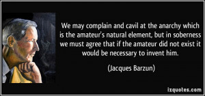 may complain and cavil at the anarchy which is the amateur's natural ...