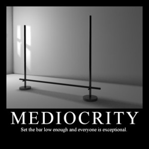 Mediocrity, Setting the Bar Low