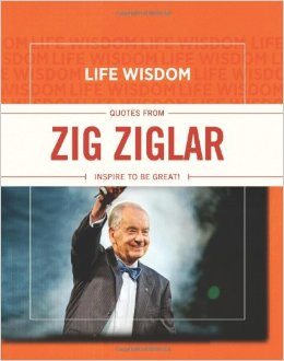Life Wisdom: Quotes from Zig Ziglar: Inspire To Be Great!: LLC Meadow ...