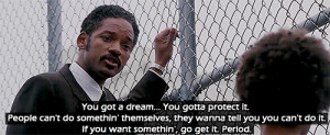 The Pursuit of Happyness quotes You got a dream…You gotta protect It ...