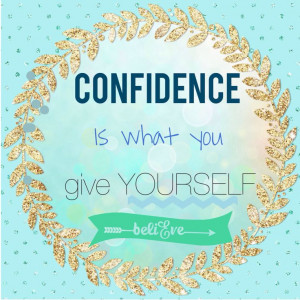 Confidence, believe in yourself quote