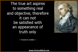 The true art aspires to something real and objective, therefore it can ...