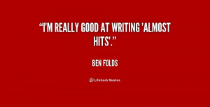 quote-Ben-Folds-im-really-good-at-writing-almost-hits-177935.png