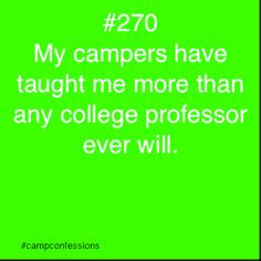 amount from my professors but my campers have taught me more about ...
