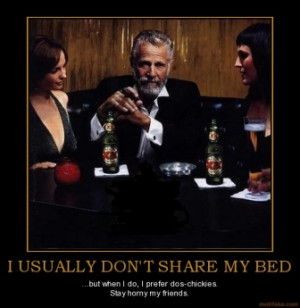 USUALLY DON'T SHARE MY BED - ...but when I do, I prefer dos-chickies ...