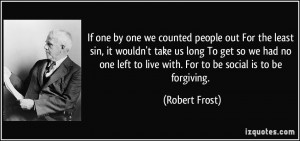 If one by one we counted people out For the least sin, it wouldn't ...