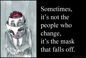 Sometimes, it’s not the people who change, it’s the mask that ...