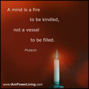 mind is a fire to be kindled,
