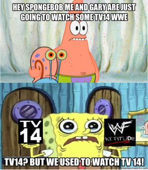 hey spongebob me and gary are just going to watch some tv14 wwe Nov 19 ...