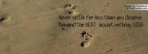 Never Settle For Less Than You Deserve Demand The Best Accept