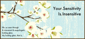 Quotes About Insensitive People http://yoursensitivityisinsensitive ...