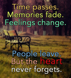 time passes memories fade feelings change people live but hearts