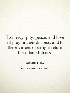 To mercy pity peace and love all pray in their distress and to