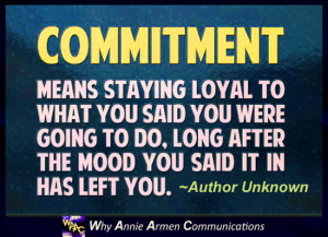 Commitment Means Staying Loyal To What You Said You Were Going To Do ...