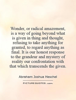 Wonder, or radical amazement, is a way of going beyond what is given ...