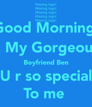 Good Morning 2 My Gorgeous Boyfriend Ben U r so special To me