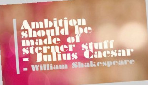 Ambition should be made of sterner stuff - Julius Caesar - William ...