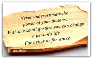 Home » Quotes » Never Underestimate The Power Of Your Actions.
