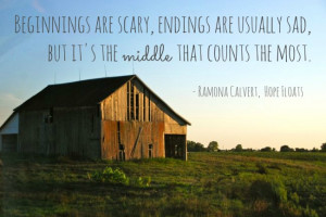 Beginnings are scary, endings are usually sad, but it’s the middle ...