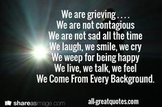 /grief-quotes/ We are grieving . . . . We are not contagious ...