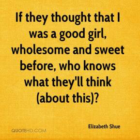 Elizabeth Shue - If they thought that I was a good girl, wholesome and ...
