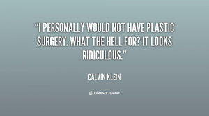 calvin klein quotes i personally would not have plastic surgery what ...