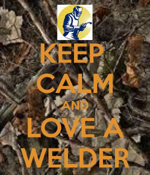 Keep Calm and Love a Welder