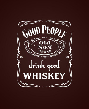 Good people drink good whiskey