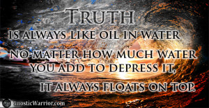 TRUTH is always like oil in water. No matter how much water you add to ...