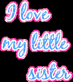 Showing (19) Quotes For (I Love My Little Sister Quotes)...