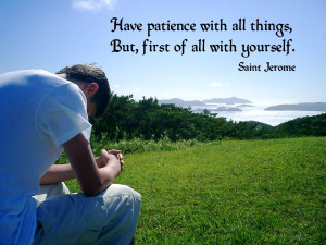 Famous Patience Quotes with Images – Have patience with all things ...