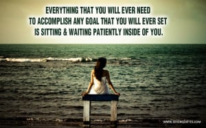 ... that you will ever set is sitting & waiting patiently inside of you
