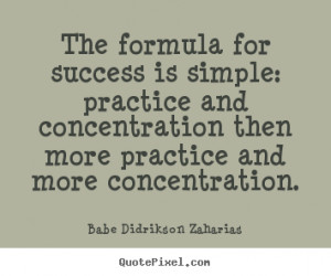 Success quotes - The formula for success is simple: practice and ...