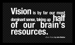 Brain Rules Quotes - Vision is by far our most dominant sense