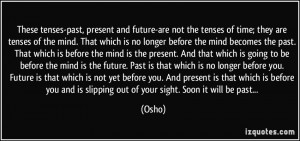 These tenses-past, present and future-are not the tenses of time; they ...