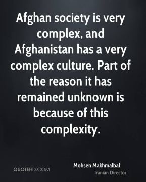 - Afghan society is very complex, and Afghanistan has a very complex ...