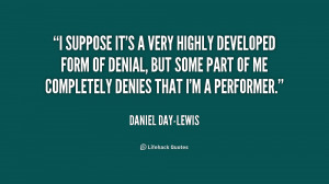 quote-Daniel-Day-Lewis-i-suppose-its-a-very-highly-developed-233138 ...