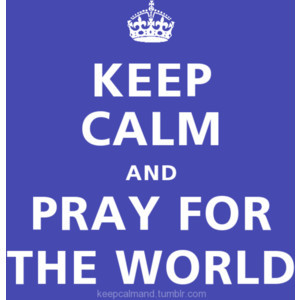 Keep Calm and Pray for the World // Beyzaengel