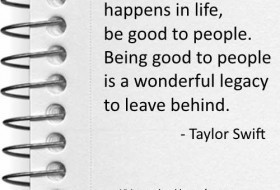 ... to people is a wonderful legacy to leave behind.” - Taylor Swift